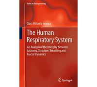 The Human Respiratory System: An Analysis of the Interplay between Anatomy, Structure, Breathing and Fractal Dynamics (Series in BioEngineering)