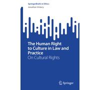 The Human Right to Culture in Law and Practice : On Cultural Rights