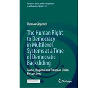 The Human Right to Democracy in Multilevel Systems at a Time of Democratic Backsliding: Global, Regional and European Union Perspectives: 24 (European ... and its Neighbours in a Globalized World, 24)
