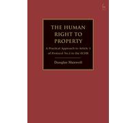The Human Right to Property: A Practical Approach to Article 1 of Protocol No.1 to the ECHR