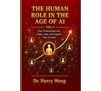 The Human Role in the Age of AI, Vol. 2: The Middle Generation: How Professionals Can Adapt, Lead, and Support Their Families