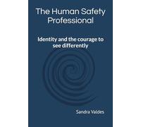 The Human Safety Professional: Identity and the courage to see differently: 1