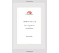 The Human School: Essays on Moral Imagination and Educational Renewal