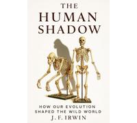 The Human Shadow: How Our Evolution Shaped the Wild World