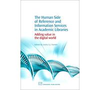 The Human Side of Reference and Information Services in Academic Libraries: Adding Value in the Digital World (Chandos Information Professional Series)