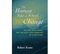 The Human Side of School Change: Reform, Resistance, and the Real-Life Problems of Innovation (Jossey-Bass Education)