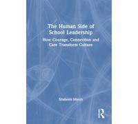 The Human Side of School Leadership : How Courage, Connection and Care Transform Culture