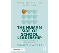 The Human Side of School Leadership : How Courage, Connection and Care Transform Culture
