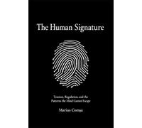 The Human Signature: Tension, Regulation and the Patterns the Mind Cannot Escape (The Field of Interaction Series)