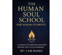 The Human Soul School for Honor Students: A Journey of Conscious Mastery Beyond the Cycle of Rebirth