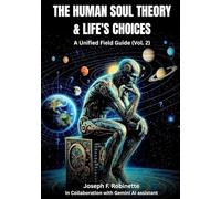 THE HUMAN SOUL THEORY & LIFE'S CHOICES: A Unified Field Guide (Vol. 2)