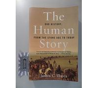 The Human Story: Our History From The Stone Age To Today: Our History From The Stone Age To Today