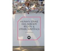 The Human Strike Has Already Begun & Other Essays: 6 (Post-Media Lab)