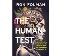 The Human Test: How Predictability, Creativity, and the Quantum Mind Will Redefine Life in the Age of AI