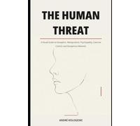The Human Threat: A Visual Guide to Deception, Manipulation, Psychopathy, Coercive Control, and Dangerous Behavior