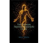 The Human Transformation Code: The Science of Turning Information into Inspiration, Action and Change