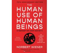 The Human Use of Human Beings : Cybernetics and Society