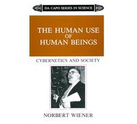 The Human Use Of Human Beings: Cybernetics And Society