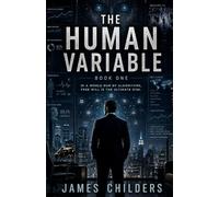 The Human Variable: In A World Run By Algorithms, Free Will Is The Ultimate Risk.