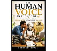 THE HUMAN VOICE IN THE AGE OF AI: 101 Patterns That Make Prose Sound Robotic and How to Fix Them