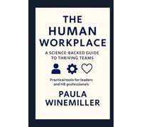 The Human Workplace: A Science-Backed Guide to Thriving Teams