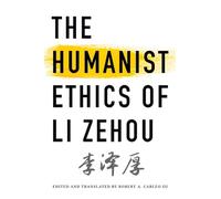 The Humanist Ethics of Li Zehou (SUNY series, Translating China)