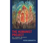 The Humanist Project : Will, Judgment, and Society from Dante to Vico