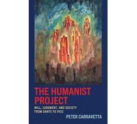 The Humanist Project: Will, Judgment, and Society from Dante to Vico