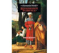 The Humanist World of Renaissance Florence