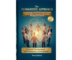 The HUMANISTIC APPROACH in Psychology & Psychotherapy, Sociology & Social Work, Pedagogy & Educati: Personal Development and Community Development. Third Edition