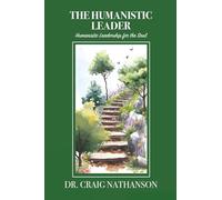 The Humanistic Leader: Humanistic Leadership for the Soul
