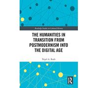 The Humanities in Transition from Postmodernism into the Digital Age (Routledge Studies in Cultural History)