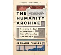 The Humanity Archive Recovering the Soul of Black History from a Whitewashed ...