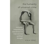 The Humanity of Universal Crime: Inclusion, Inequality, and Intervention in International Political Thought