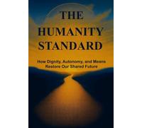 The Humanity Standard: How Dignity, Autonomy, and Means Restore Our Shared Future (Civics Series)