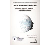 The Humanized Internet : Dignity, Digital Identity and Democracy