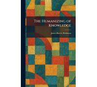 The Humanizing of Knowledge