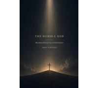 The Humble God: Why Human Theology Fails to Understand Jesus