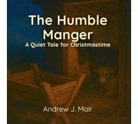 The Humble Manger: A Quiet Tale for Christmastime