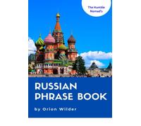 The Humble Nomad's Russian Phrase Book: An Essential Tourist's Guide to Conversational Russian