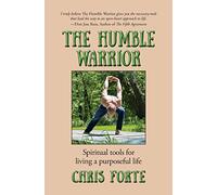 The Humble Warrior: Spiritual tools for living a purposeful life