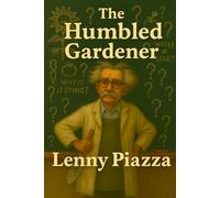 The Humbled Gardener: Corny Jokes, Costly Mistakes, and the Hard Science of Not Killing Everything You Plant.
