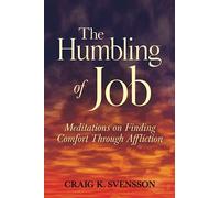 The Humbling of Job: Meditations on Finding Comfort Through Affliction