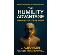 The Humility Advantage: Revealing the Leader Within