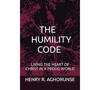THE HUMILITY CODE: LIVING THE HEART OF CHRIST IN A PROUD WORLD