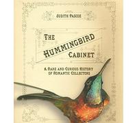 The Hummingbird Cabinet: A Rare and Curious History of Romantic Collectors