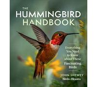 The Hummingbird Handbook: Everything You Need to Know about These Fascinating Birds