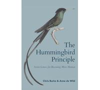 The Hummingbird Principle: Seven Lenses for Becoming More Human