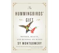The Hummingbirds' Gift: Wonder, Beauty, and Renewal on Wings
