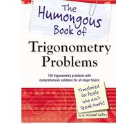 The Humongous Book of Trigonometry Problems: 750 Trigonometry Problems with Comprehensive Solutions for All Major Topics (Humongous Books)